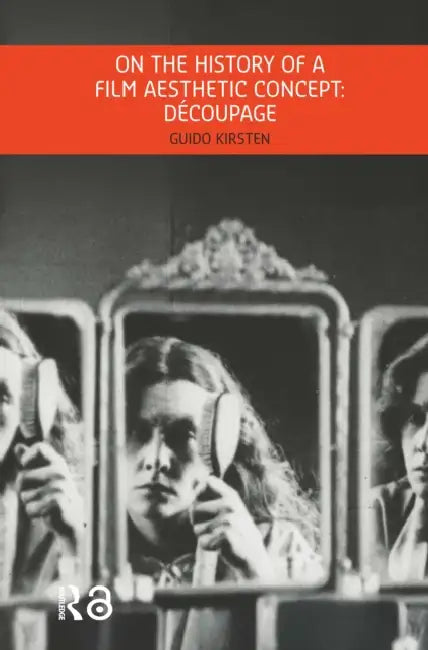 On the History of a Film Aesthetic Concept: Découpage by Kirsten Guido