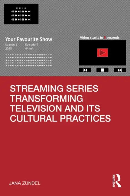 Streaming Series Transforming Television and its Cultural Practices by Jana Zündel