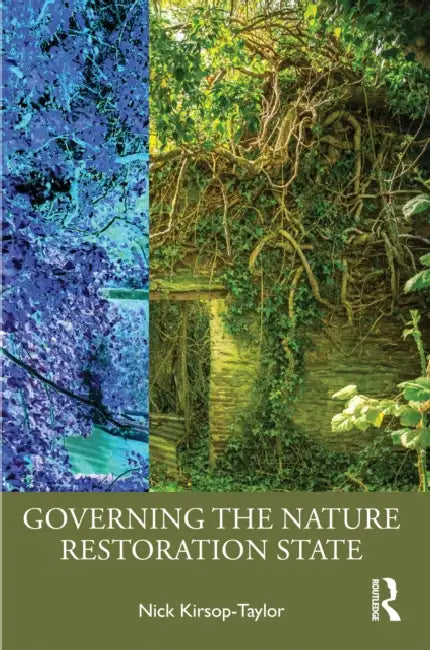 Governing the Nature Restoration State by Nick Kirsop-Taylor