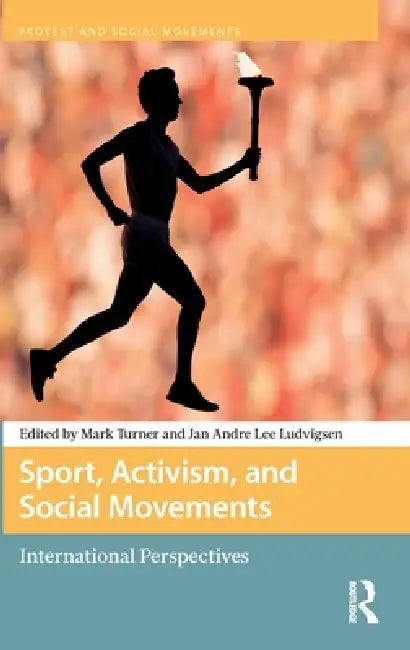 Sport, Activism, and Social Movements: International Perspectives by Mark Turner, Jan Andre Lee Ludvigsen