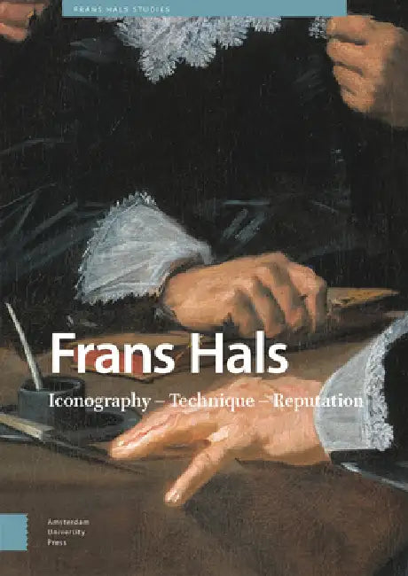 Frans Hals: Iconography - Technique - Reputation by Norbert Middelkoop