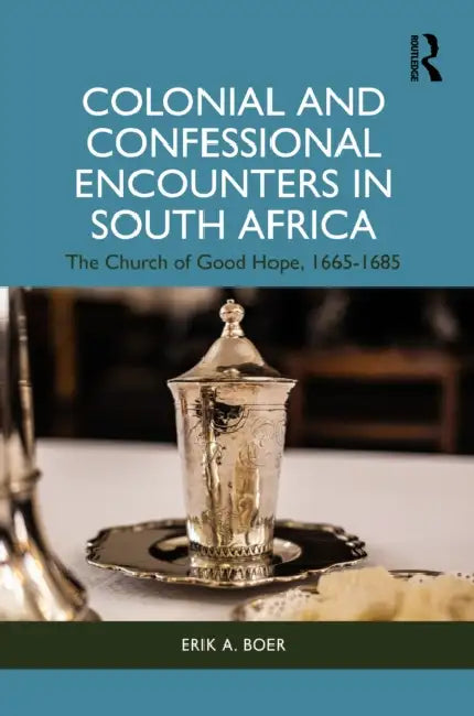 Colonial and Confessional Encounters in South Africa by Erik A. de Boer