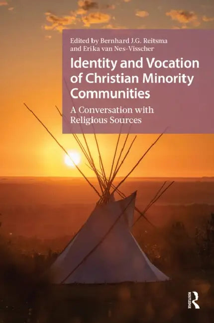 Identity and Vocation of Christian Minority Communities: A Conversation with Religious Sources by Bernhard J. G. Reitsma, Erika Van Nes-Visscher