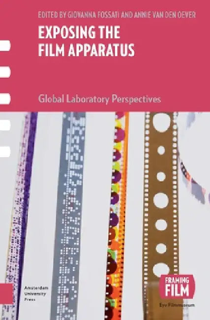 Exposing the Film Apparatus: Global Laboratory Perspectives by Giovanna Fossati
