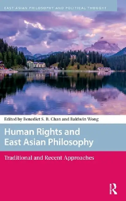 Human Rights and East Asian Philosophy: Traditional and Recent Approaches by Benedict S. B. Chan, Baldwin Wong