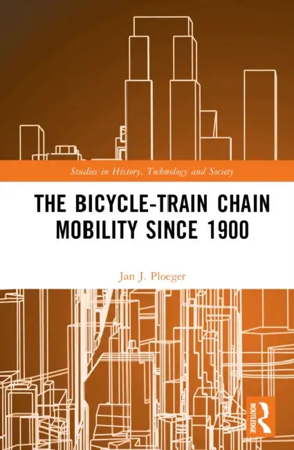 The Bicycle-Train Chain Mobility Since 1900 by Jan Ploeger