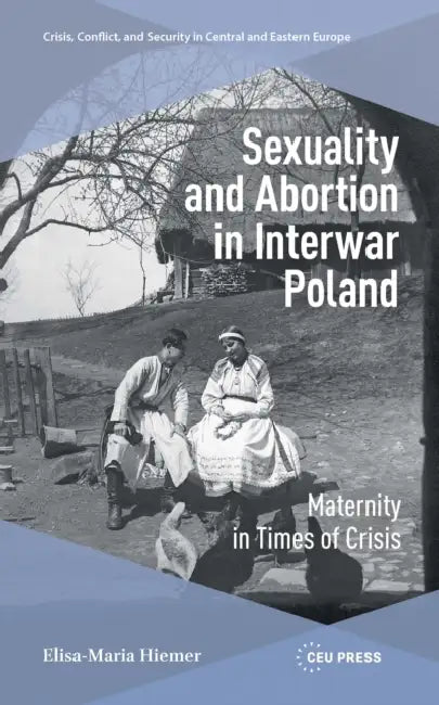 Sexuality and Abortion in Interwar Poland by Elisa-Maria Hiemer