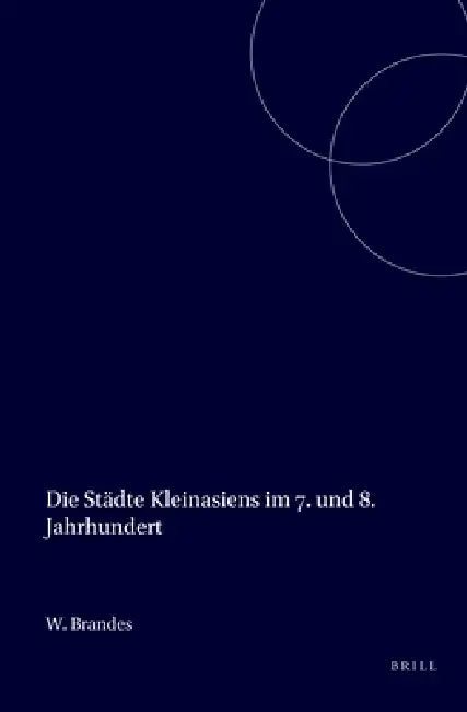 Die Städte Kleinasiens im 7. und 8. Jahrhundert by W. Brandes