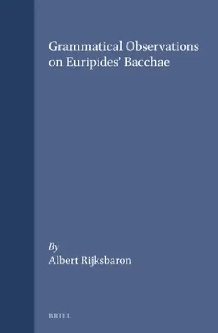 Grammatical Observations on Euripides' Bacchae by Albert Rijksbaron