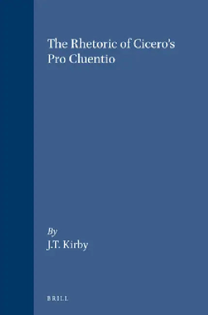 The Rhetoric of Cicero's Pro Cluentio by W. J. T. Kirby