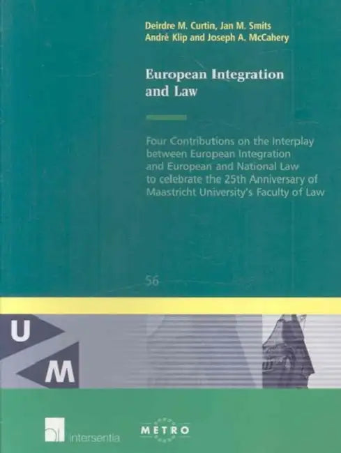 European Integration and Law: Four Contributions on the Interplay Between European Integration by Deirdre M. Curtin, Andre Klip, Jan Smits