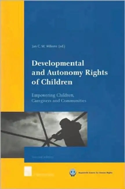 Developmental and Autonomy Rights of Children: Empowering Children, Caregivers and Communities by Jan Willems