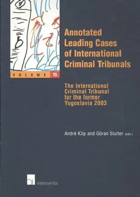 Annotated Leading Cases of International Criminal Tribunals - Volume 15: The International Criminal Tribunal for the Former Yugoslavia 2003 by Andre Klip, Goran Sluiter