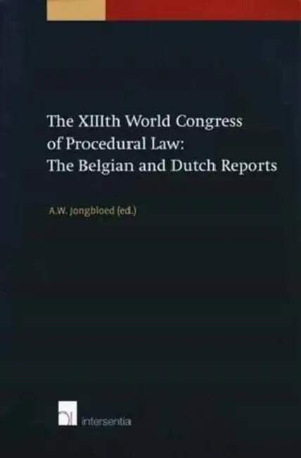 The XIIIth World Congress of Procedural Law: The Belgian and Dutch Reports by A. W. Jongbloed