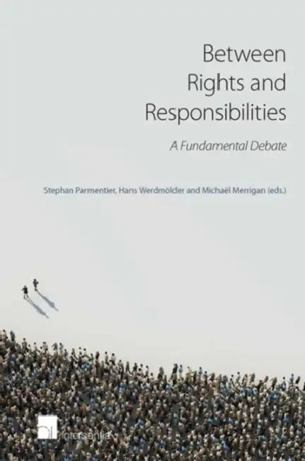 Between Rights and Responsibilities: A Fundamental Debate by Stephan Parmentier, Micha Merrigan
