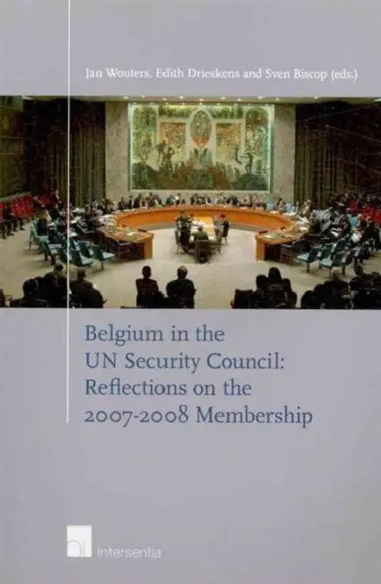 Belgium in the Un Security Council: Reflections on the 2007-2008 Membership by Jan Wouters, Edith Drieskens, Sven Biscop