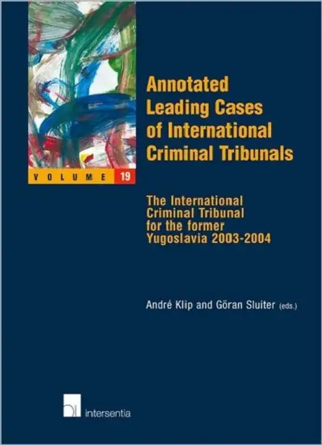 Annotated Leading Cases of International Criminal Tribunals - Volume 19: The International Criminal Tribunal for the Former Yugoslavia 2003-2004 by Andre Klip, Goran Sluiter