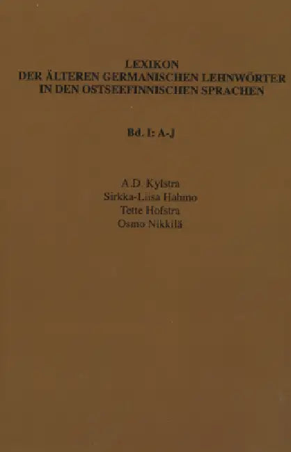 Lexikon der älteren germanischen Lehnwörter in den ostseefinnischen Sprachen, Band I by A. D. Kylstra, Sirkka-Liisa Hahmo, Tette Hofstra