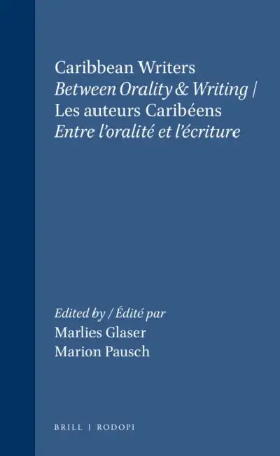 Caribbean Writers / Les Auteurs Caribéens: Between Orality & Writing / Entre l'Oralité Et l'Écriture by Marlies Glaser, Marion Pausch