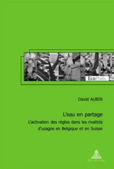 L'Eau En Partage: L'Activation Des Règles Dans Les Rivalités d'Usages En Belgique Et En Suisse by Marc Mormont, David Aubin