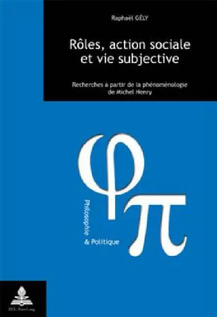 Rôles, action sociale et vie subjective: Recherches à partir de la phénoménologie de Michel Henry = Roles, Action Sociale Et Vie Subjective by Raphaël Gély