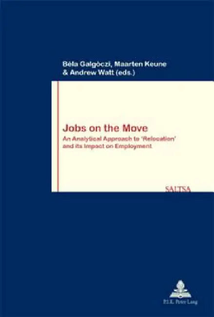 Jobs on the Move: An Analytical Approach to 'Relocation' and its Impact on Employment by Béla Galgóczi