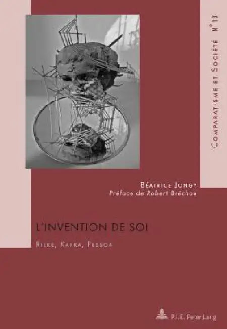 L'Invention de soi: Rilke, Kafka, Pessoa- Avec une préface de Robert Bréchon by Béatrice Jongy