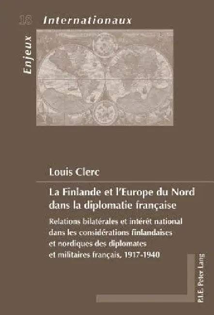 La Finlande et l'Europe du Nord dans la diplomatie française: Relations bilatérales et intérêt national dans les considérations finlandaises et nor by Louis Clerc