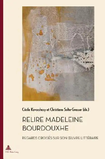 Relire Madeleine Bourdouxhe: Regards croisés sur son oeuvre littéraire by Cécile Kovacshasy