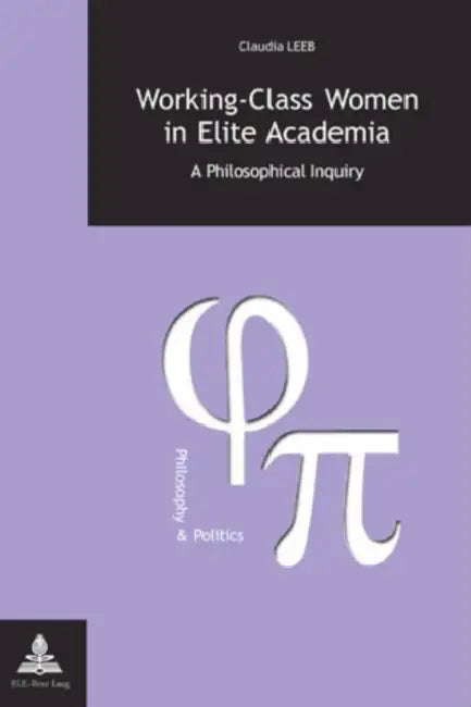 Working-Class Women in Elite Academia: A Philosophical Inquiry by Gabriel Fragnière, Claudia Leeb