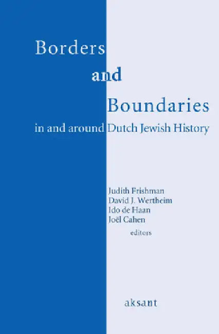 Borders and Boundaries in and Around Dutch Jewish History by David Wertheim