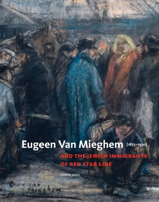 Eugeen Van Mieghem: And the Jewish Immigrants of Red Star Line by Erwin Joos