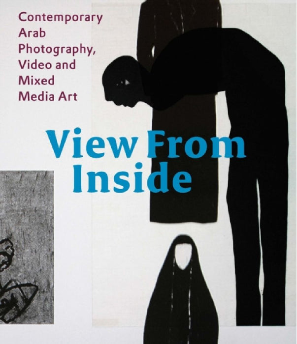 View from the Inside: Contemporary Arab Photography, Video and Mixed Media Art by Karin Adrian Von Roques