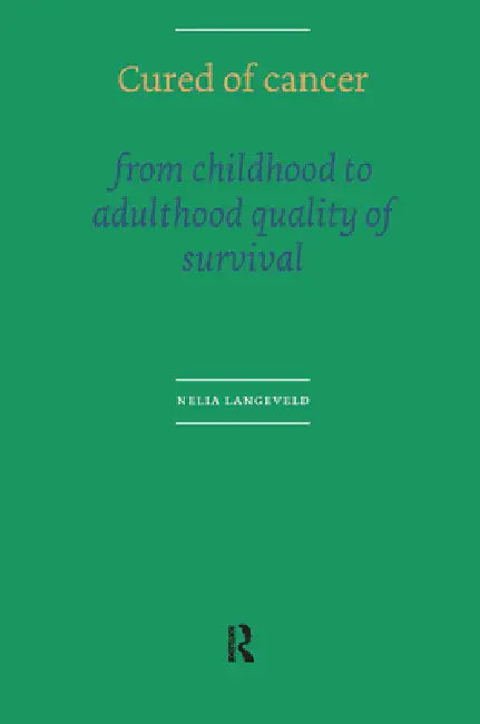 Cured of Cancer: From Childhood to Adulthood, Quality of Survival by N. E. Langeveld