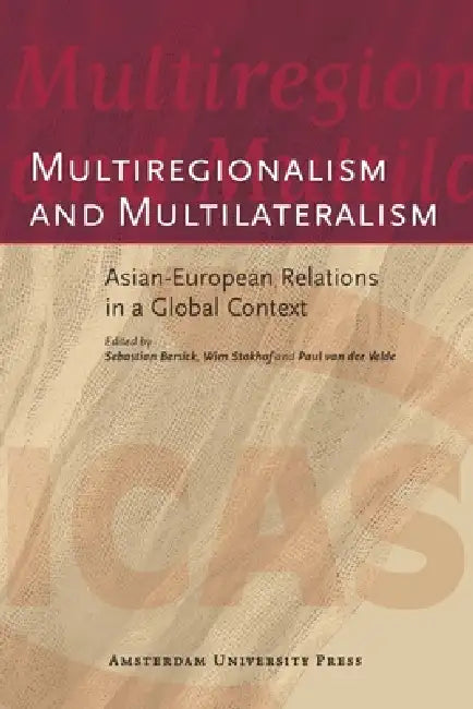 Multiregionalism and Multilateralism: Asian-European Relations in a Global Context by Sebastian Bersick