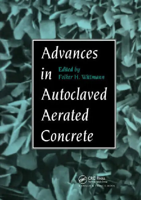 Advances in Autoclaved Aerated Concrete: Proceedings of the 3rd RILEM international symposium, Zurich, 14-16 October 1992 by Wittmann Folker H.