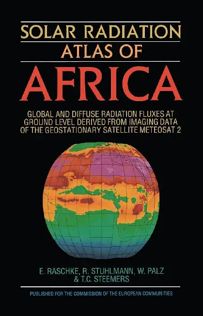Solar Radiation Atlas of Africa: Global and Diffuse Radiation Fluxes at Ground Level Derived from Imaging Data of the Geostationary Satellite Meteosat by Palz W.