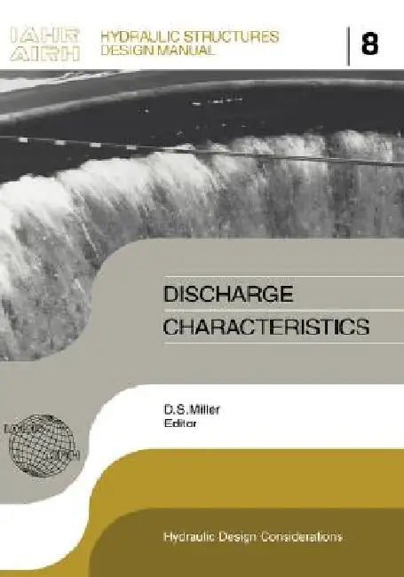 Discharge Characteristics: Iahr Hydraulic Structures Design Manuals 8 by D. S. Miller