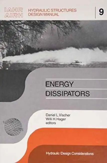 Energy Dissipators: IAHR Hydraulic Structures Design Manuals 9 by W.H. Hager
