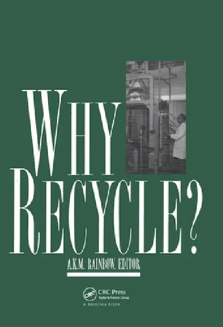 Why Recycle?: Proceedings Of The Recycling Council Annual Seminar, Birmingham, Uk, 17 February 1994 by A. K. M. Rainbow
