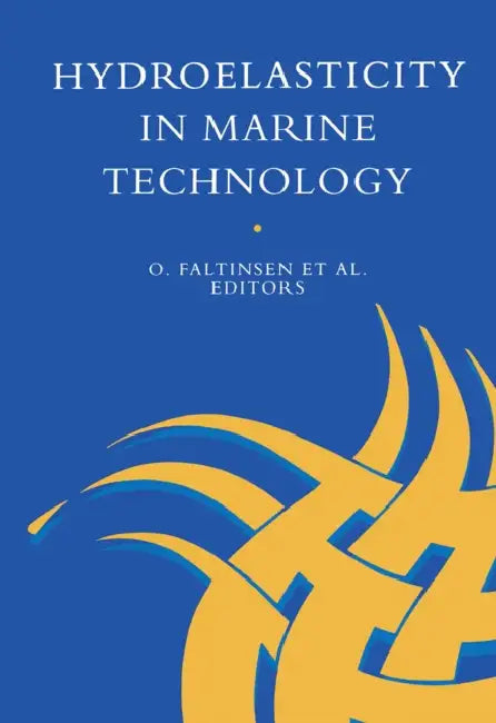 Hydro-Elasticity in Marine Technology: Proceedings of an International Conference, Trondheim, Norway, 22-28 May 1994 by O. Faltinsen
