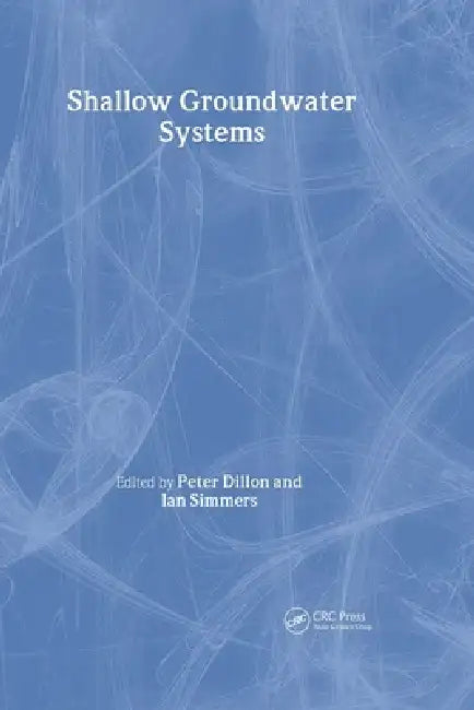 Shallow Groundwater Systems: Iah International Contributions to Hydrogeology 18 by Peter Dillon, Ian Simmers