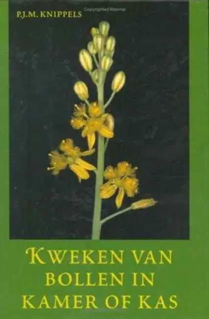 Kweken van bollen in kamer en kas by Knippels P.J.M.