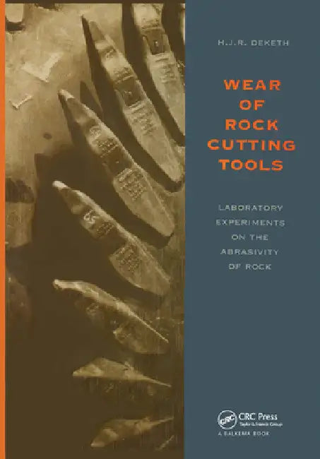 Wear Of Rock Cutting Tools: Laboratory Experiments On The Abrasivity Of Rock by H. J. R. Deketh