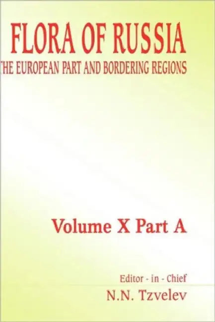 Flora of Russia - Volume 10A: The European Part and Bordering Regions by N. N. Tzvelev