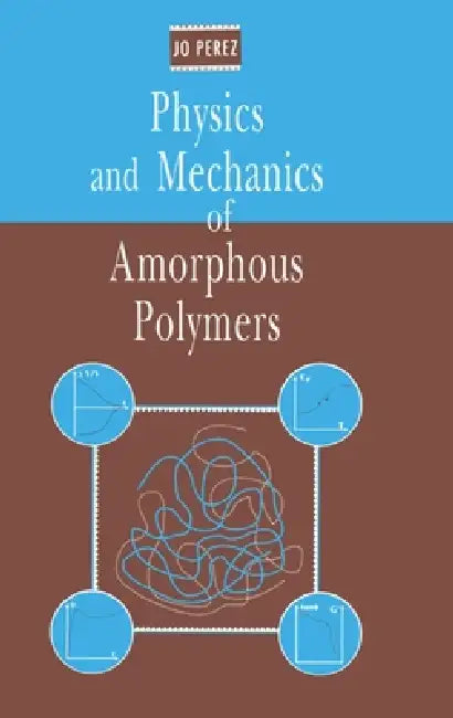 Physics and Mechanics of Amorphous Polymers by Jo Perez