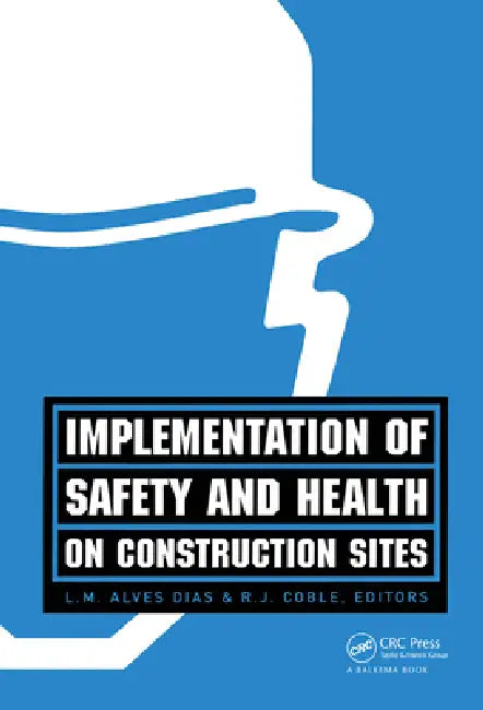 Implementation of Safety and Health on Construction Sites by L. M. Alves-Dias