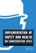Implementation of Safety and Health on Construction Sites by L. M. Alves-Dias