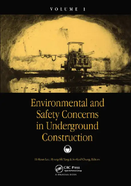 Environmental and Safety Concerns in Underground Construction, Volume1 by Hi-Keun Lee, Hyung-Sik Yang, So-Keul Chung