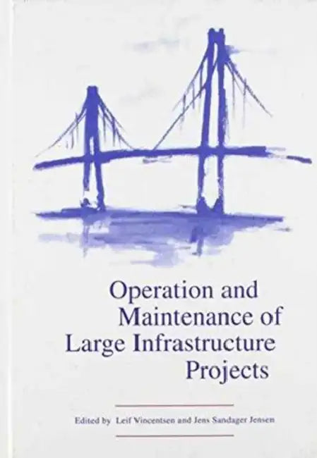 Operation and Maintenance of Large Infrastructure Projects by J.S. Jensen